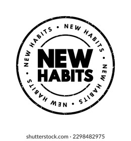 New Habits - behaviors or routines that a person consciously develops and incorporates into their daily life, which are different from their previous patterns of behavior, text concept stamp