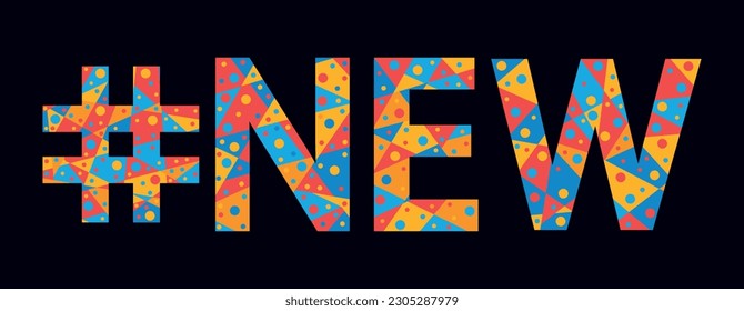 NEW Hashtag. Mosaic isolated text. Letters from pieces of triangles, polygons and bubbles. Trendy popular Hashtag #NEW for print, clothing, t-shirt, poster, banner, flyer. Stock vector picture.