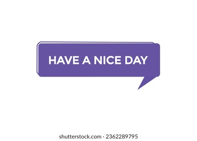  new have a nice day modern, website, click button, level, sign, speech, bubble  banner, 
