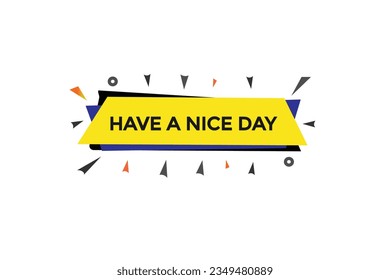  new have a nice day,modern, website, click button, level, sign, speech, bubble  banner, 
