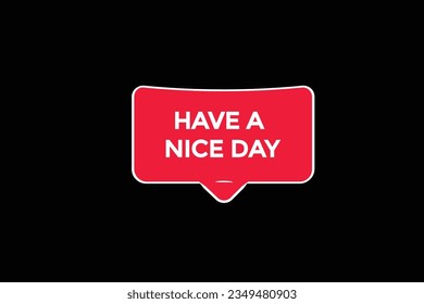  new have a nice day,modern, website, click button, level, sign, speech, bubble  banner, 
