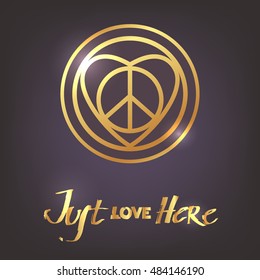 New hippie love sign. Intricate mix of peace sign, heart shape and circles with hand draw gold heart with lettering JUST LOVE HERE. Decorative element for your design. Vector isolated.