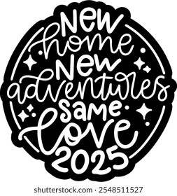 new home new adventures same love 2025 merry christmas black vector graphic design and cut file