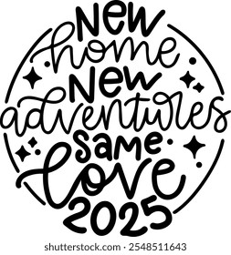 new home new adventures same love 2025 merry christmas black vector graphic design and cut file