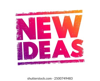 New Ideas - refers to original thoughts, concepts, or innovations that have not been previously considered or implemented, text concept stamp