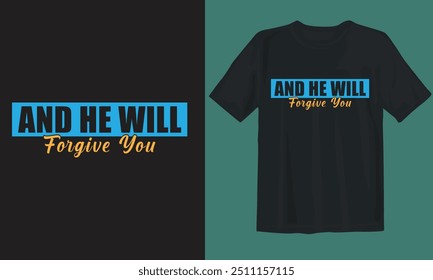 New Islamic t-shirt design. AND HE WILL FORGIVE YOU.
