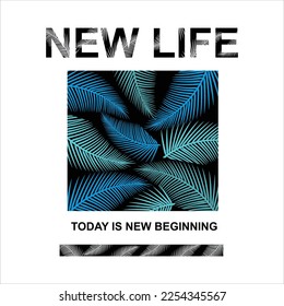 New life today is new beginning vector graphic t shirt design with positive slogan for all types of fashion garments apparel industry 