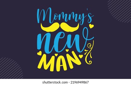 Mommy’s New Man - Baby T shirt Design, Hand lettering illustration for your design, Modern calligraphy, Svg Files for Cricut, Poster, EPS