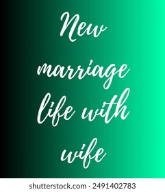 New marriage life with wife Inspirational and motivational quotes, typography, fashion, art, designs: for prints, posters, cards, t shirt, coffee mug hoodies etc.