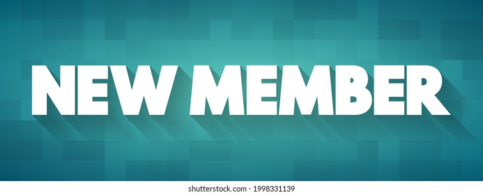 New Member - a person who has recently joined a group, organization, community, or team, text concept background