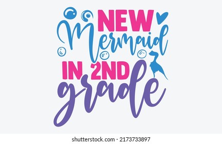 New mermaid in 2nd grade - 2nd grade t shirts design, Hand drawn lettering phrase, Calligraphy t shirt design, Isolated on white background, svg Files for Cutting Cricut and Silhouette, EPS 10