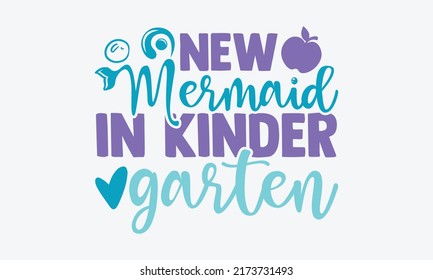 New mermaid in kinder garten - New Mermaid In School t shirts design, Hand drawn lettering phrase, Calligraphy t shirt design, Isolated on white background, svg Files for Cutting Cricut and Silhouette