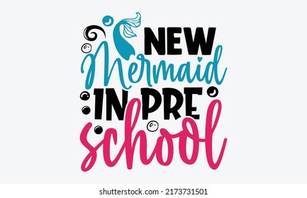 New mermaid in pre school - New Mermaid In School t shirts design, Hand drawn lettering phrase, Calligraphy t shirt design, Isolated on white background, svg Files for Cutting Cricut and Silhouette, E