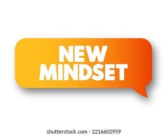 New Mindset - refers to adopting a different or fresh way of thinking, text concept message bubble