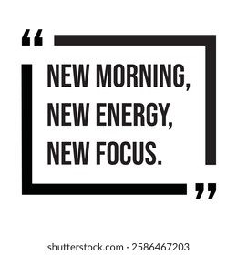 New morning, new energy, new focus, inspirational design quote, motivational quotes, typography illustration lettering quotes