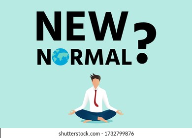 New normal lettering concept, world map, Businessman meditates and thinks, What will be The new normal after COVID-19 concept disruption human lifestyle, vector illustration for graphic design, website
