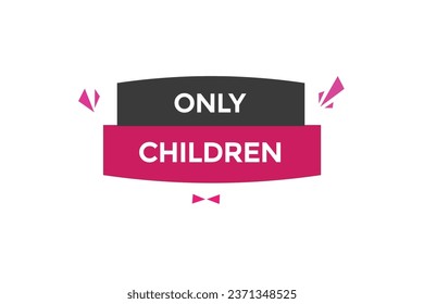  new only children  modern, website, click button, level, sign, speech, bubble  banner, 
