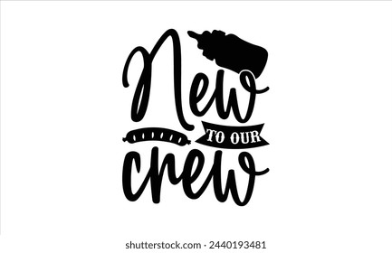 New to our crew - Beer T-Shirt Design, Ceremony, This Illustration Can Be Used As A Print On T-Shirts And Bags, Stationary Or As A Poster, Template.