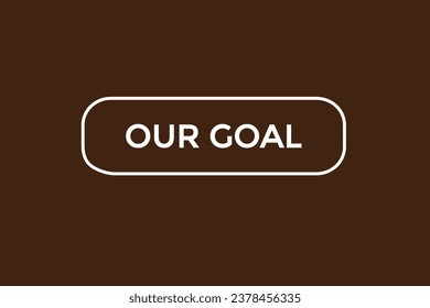  new our goal, website, click button, level, sign, speech, bubble  banner, 
