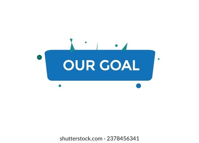  new our goal, website, click button, level, sign, speech, bubble  banner, 
