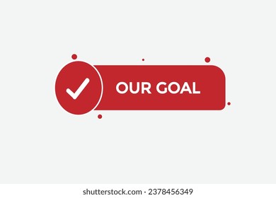  new our goal, website, click button, level, sign, speech, bubble  banner, 
