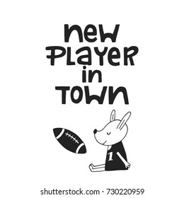 New player in town - Cute hand drawn nursery football poster with handdrawn lettering in scandinavian style. Monochrome vector illustration.
