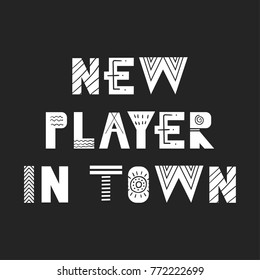 New player in town - Cute hand drawn nursery football poster with handdrawn lettering in scandinavian style. Monochrome vector illustration.