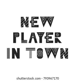 New player in town - Cute hand drawn nursery football poster with handdrawn lettering in scandinavian style. Monochrome vector illustration.