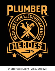 NEW PLUMBER BECAUSE EVEN ELECTRICIANS NEED HEROES TSHIRT DESIGN