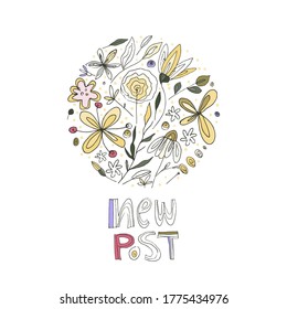 New post. Hand drawn social media lettering doodle card with floral decoration. Floral bouquet summer composition with a phrase. Inspirational quote for female, women gift. Flower vector illustration.