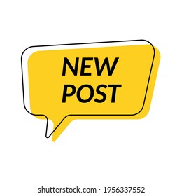 New post. Speech bubble new post. Post template for social networks, blog, vlog. New content. New blog post.Vector illustration.