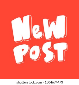 New post. Vector hand drawn illustration with cartoon lettering. Good as a sticker, video blog cover, social media message, gift cart, t shirt print design.