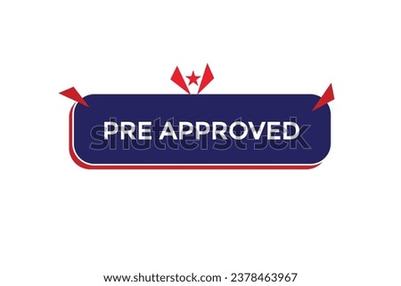  new pre approved, website, click button, level, sign, speech, bubble  banner, 
