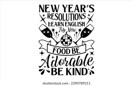 New Year’s Resolutions Learn English Try New Food Be Adorable Be Kind - Happy New Year t shirts design, Hand lettering inspirational quotes isolated on white background, For the design of postcards, C