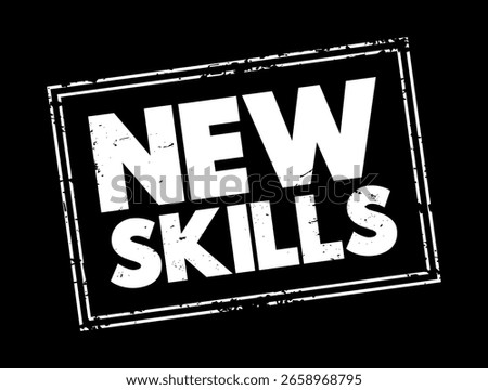 NEW SKILLS refers to abilities or competencies that an individual acquires that were not previously possessed, text concept stamp