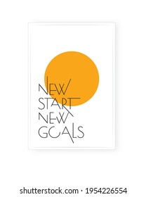 New start new goals, vector. Motivational inspirational positive quote. Scandinavian minimalist modern poster design. Affirmation, positive mindset. Wall art, artwork. Graphic design. Wording design