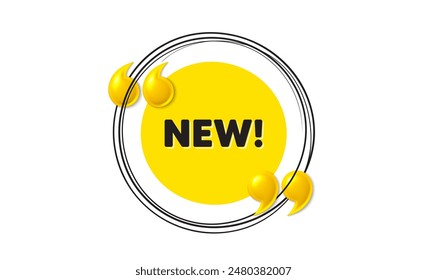 New tag. Hand drawn round frame banner. Special offer sign. New arrival symbol. Arrivals message. 3d quotation yellow banner. Text balloon. Vector