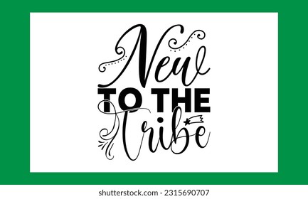 New  To The Tribe Funny  Svg 
