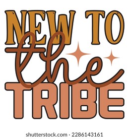 New To The Tribe Retro SVG Design Vector File.