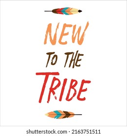 new to the tribe, typography quotes for newborn baby, pet, new addition to the family