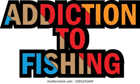 New Typography Tshirt Design, Addiction To Fishing Tshirt Design, Fashionable Tshirt,