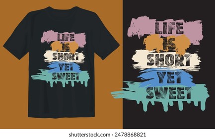 New typography t-shirt design. Life is short yet sweet.