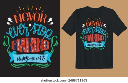 New typography T-shirt design. Never ever stop making awesome art.