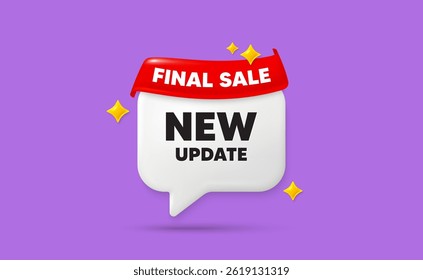 Novo balão de fala de bate-papo de atualização. Fita da bandeira da venda final. Ícone Nova atualização. Sinal de oferta especial. Símbolo disponível de informações importantes. Bolha de fala de estrelas cintilantes 3d. Vetor