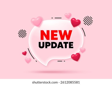 New update glass speech bubble. Social media concept. New update icon. Special offer sign. Important information available symbol. 3d hearts love speech bubble. Vector