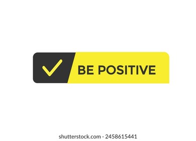 new website be positive, click button learn stay stay tuned, level, sign, speech, bubble  banner modern, symbol,  click,