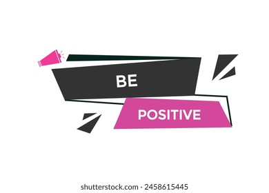 new website be positive, click button learn stay stay tuned, level, sign, speech, bubble  banner modern, symbol,  click,