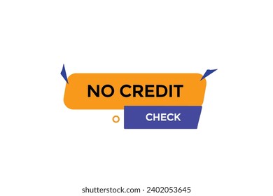  new website, click button,no credit check, level, sign, speech, bubble  banner, 
