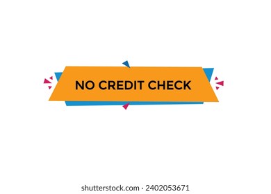  new website, click button,no credit check, level, sign, speech, bubble  banner, 
