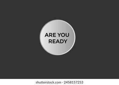 new website  are you ready, click button learn stay stay tuned, level, sign, speech, bubble  banner modern, symbol,  click,
